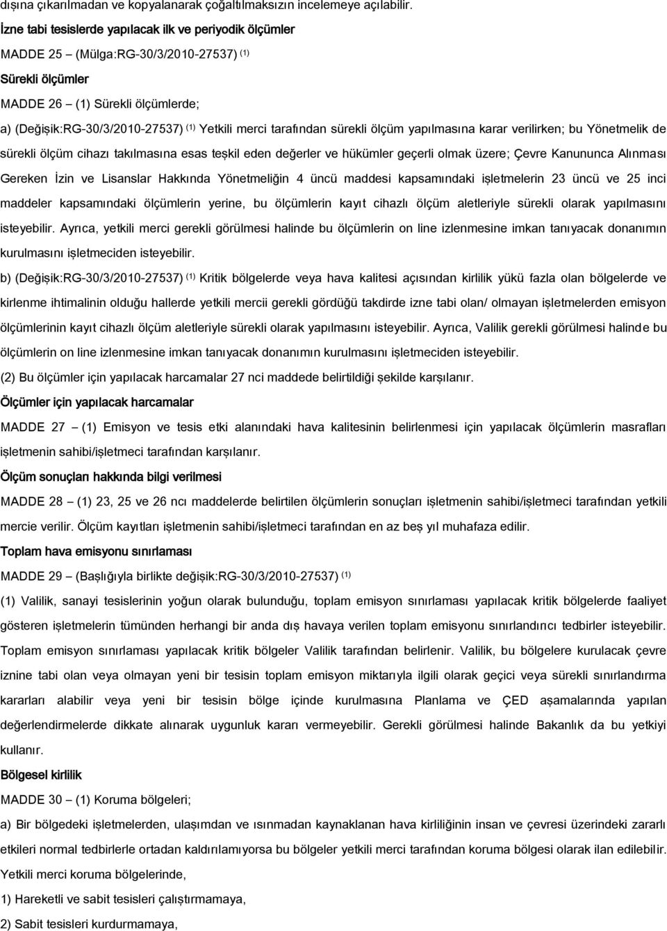 tarafından sürekli ölçüm yapılmasına karar verilirken; bu Yönetmelik de sürekli ölçüm cihazı takılmasına esas teşkil eden değerler ve hükümler geçerli olmak üzere; Çevre Kanununca Alınması Gereken