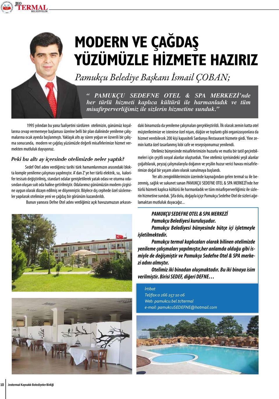 1995 yılından bu yana faaliyetini sürdüren otelimizin, günümüz koşullarına cevap vermemeye başlaması üzerine belli bir plan dalininde yenileme çalışmalarına ocak ayında başlanmıştı.