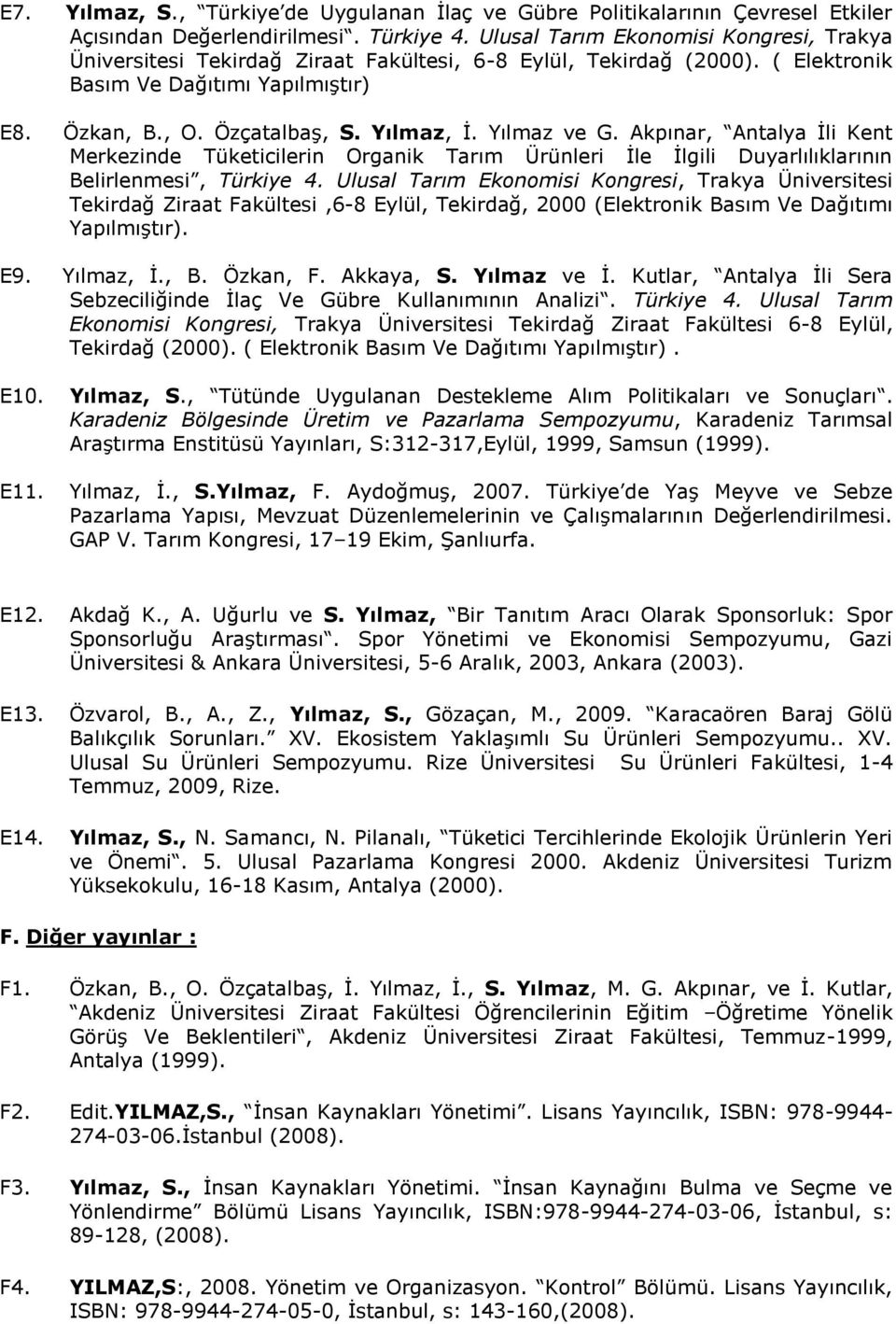 Yılmaz ve G. Akpınar, Antalya İli Kent Merkezinde Tüketicilerin Organik Tarım Ürünleri İle İlgili Duyarlılıklarının Belirlenmesi, Türkiye 4.