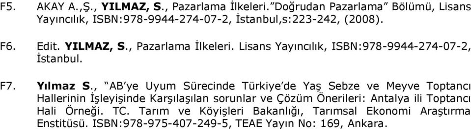 , Pazarlama İlkeleri. Lisans Yayıncılık, ISBN:978-9944-274-07-2, İstanbul. F7. Yılmaz S.