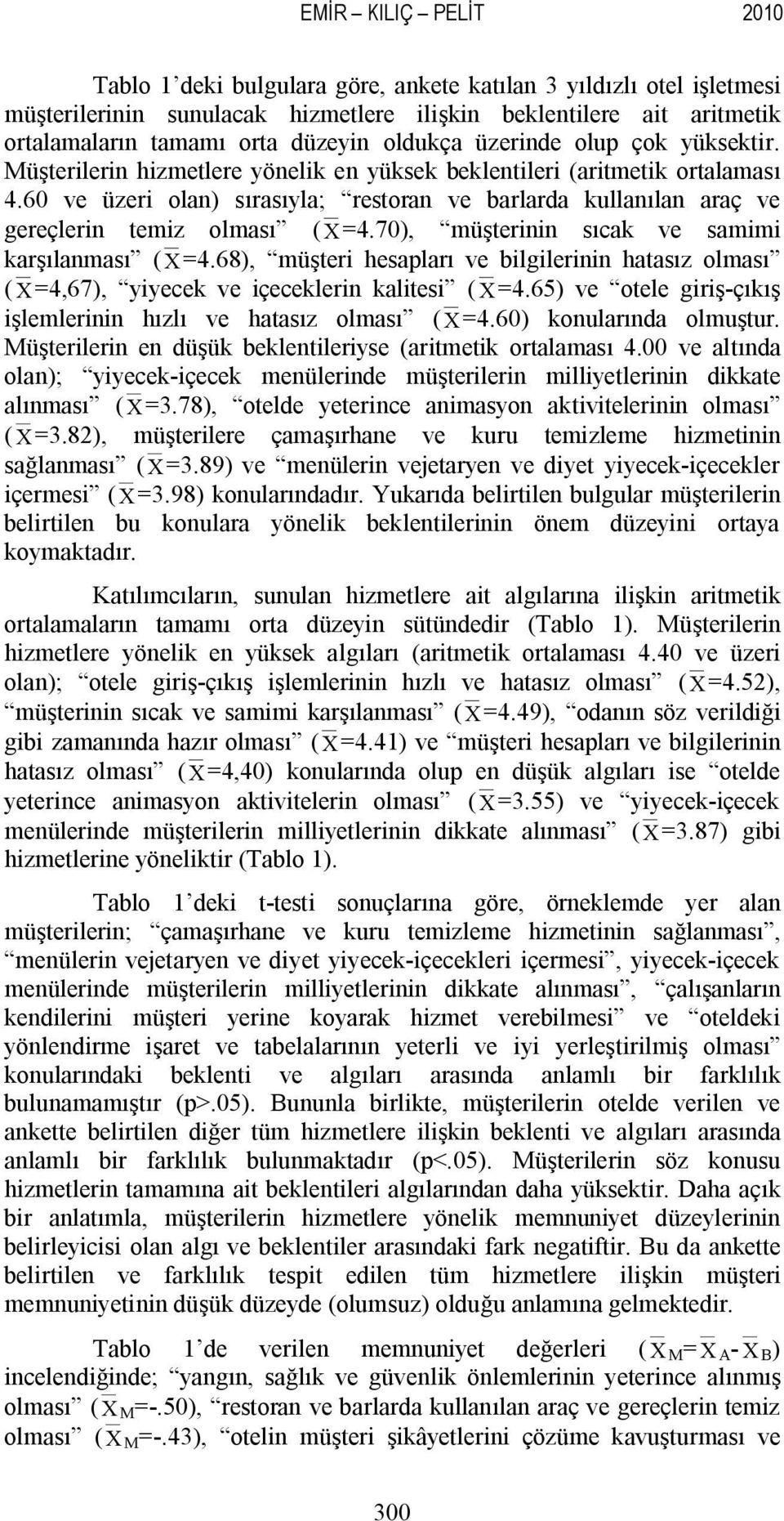 60 ve üzeri olan) sırasıyla; restoran ve barlarda kullanılan araç ve gereçlerin temiz olması ( C=4.70), müşterinin sıcak ve samimi karşılanması ( C=4.