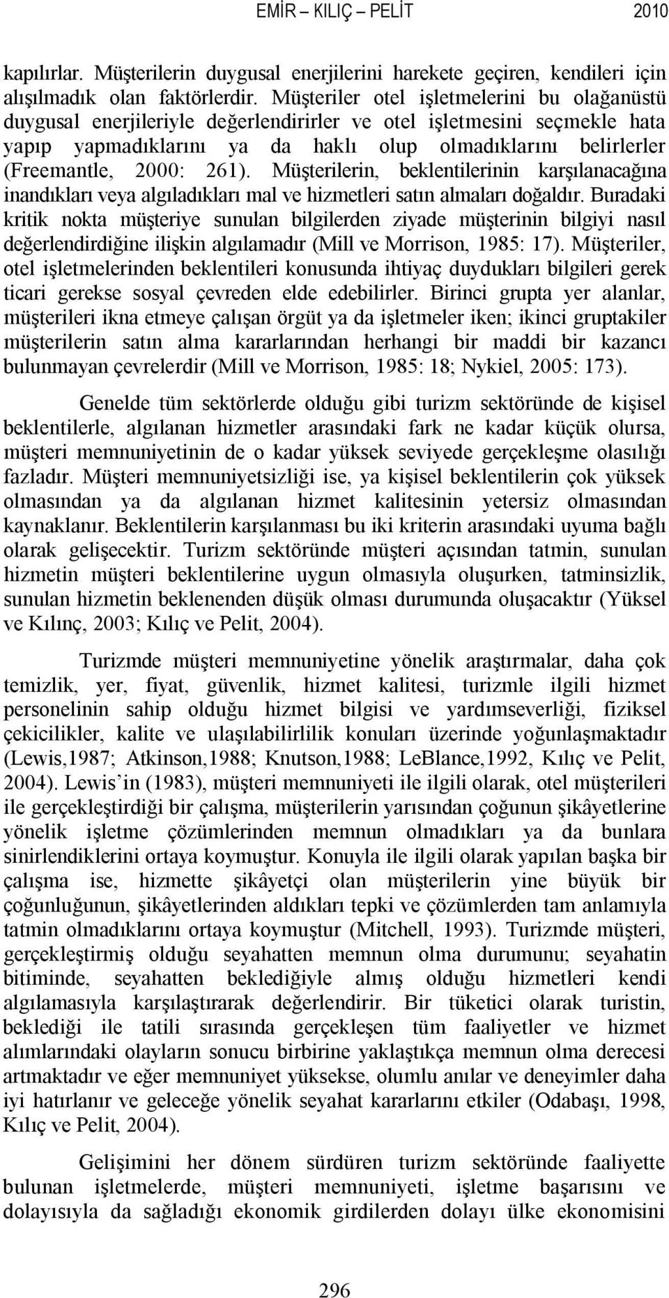 2000: 261). Müşterilerin, beklentilerinin karşılanacağına inandıkları veya algıladıkları mal ve hizmetleri satın almaları doğaldır.