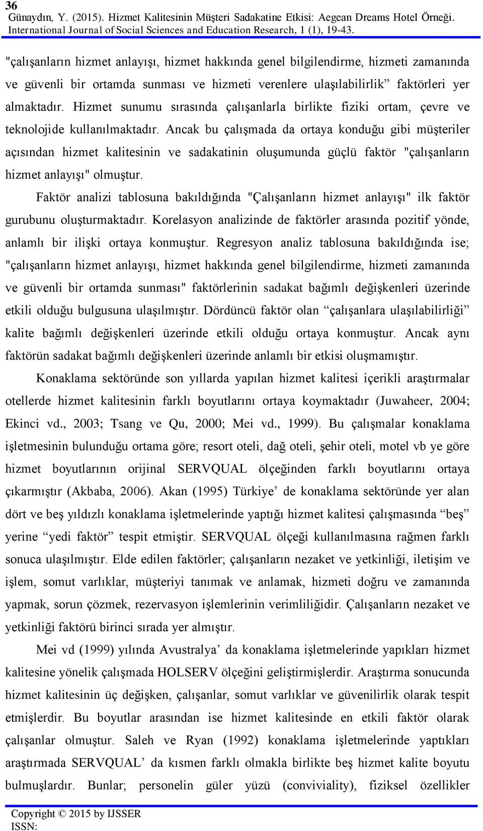 Hizmet sunumu sırasında çalışanlarla birlikte fiziki ortam, çevre ve teknolojide kullanılmaktadır.