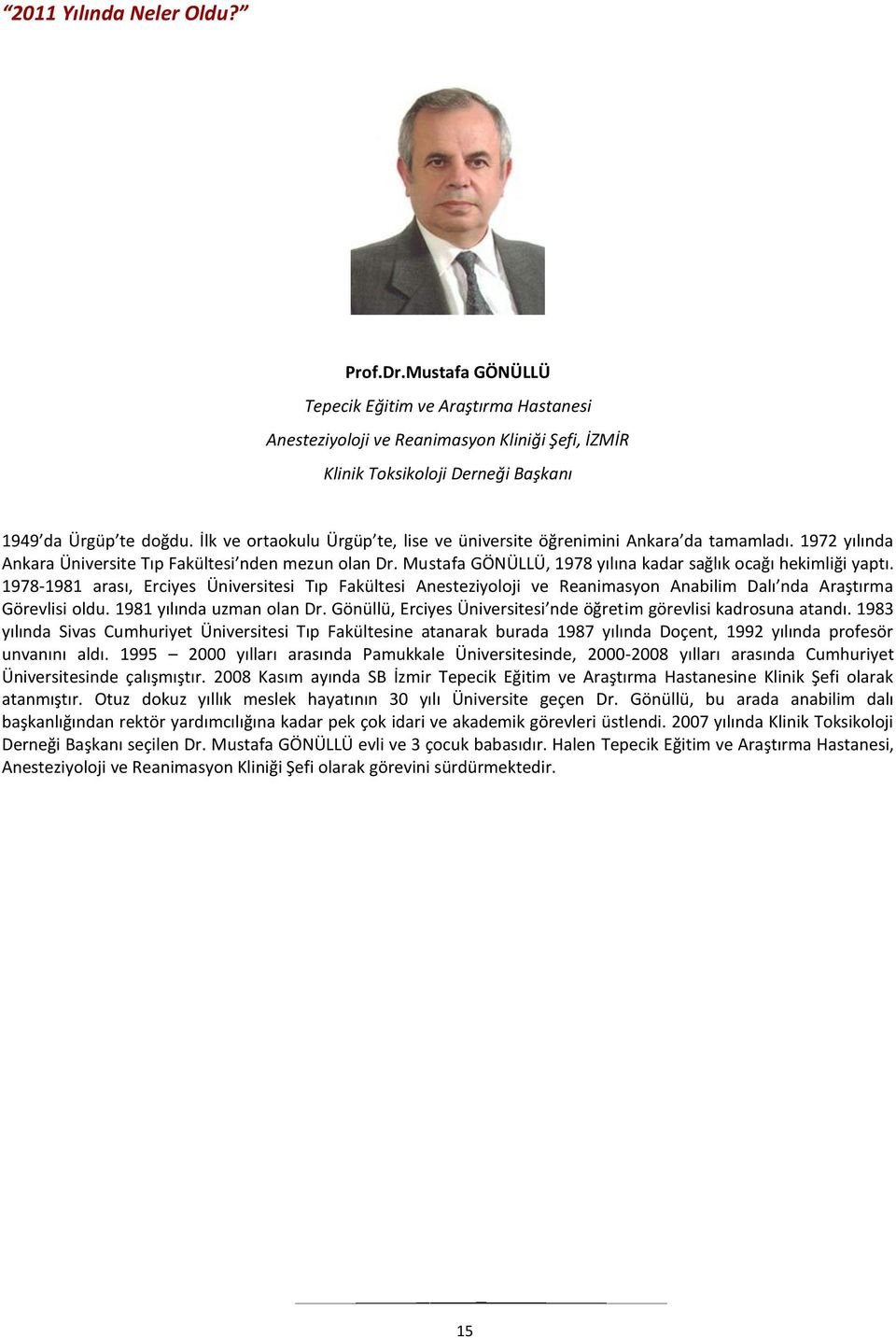 Mustafa GÖNÜLLÜ, 1978 yılına kadar sağlık ocağı hekimliği yaptı. 1978-1981 arası, Erciyes Üniversitesi Tıp Fakültesi Anesteziyoloji ve Reanimasyon Anabilim Dalı nda Araştırma Görevlisi oldu.