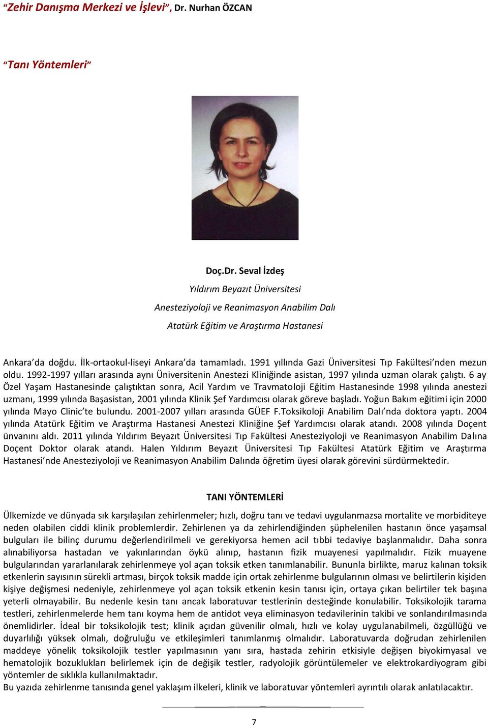 1992-1997 yılları arasında aynı Üniversitenin Anestezi Kliniğinde asistan, 1997 yılında uzman olarak çalıştı.