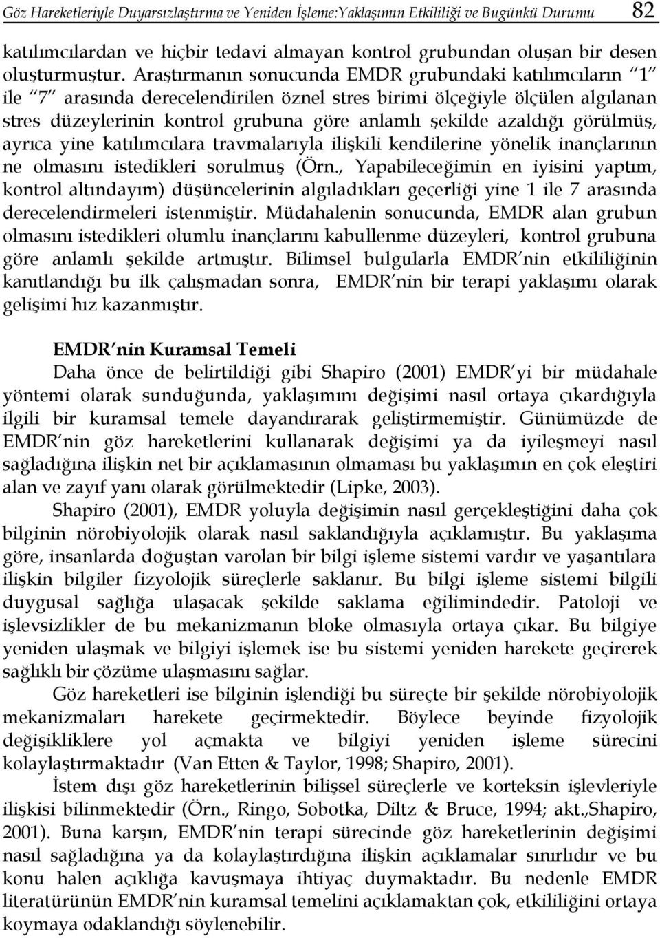 görülmüş, ayrıca yine katılımcılara travmalarıyla ilişkili kendilerine yönelik inançlarının ne olmasını istedikleri sorulmuş (Örn.