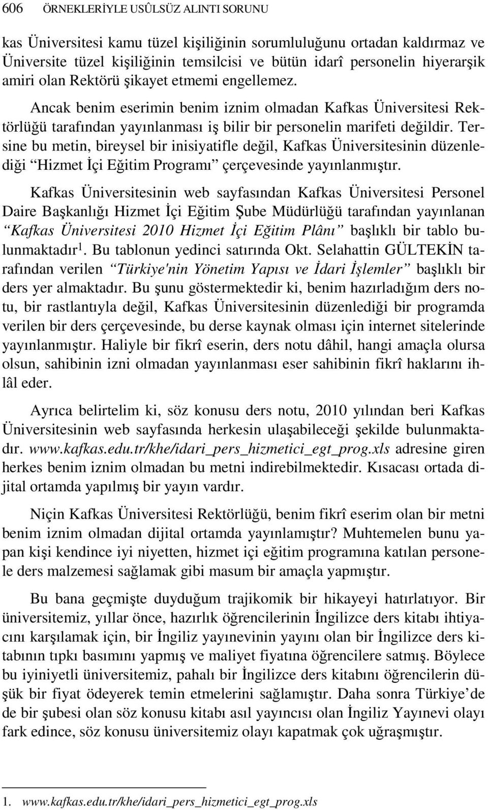 Tersine bu metin, bireysel bir inisiyatifle değil, Kafkas Üniversitesinin düzenlediği Hizmet Đçi Eğitim Programı çerçevesinde yayınlanmıştır.