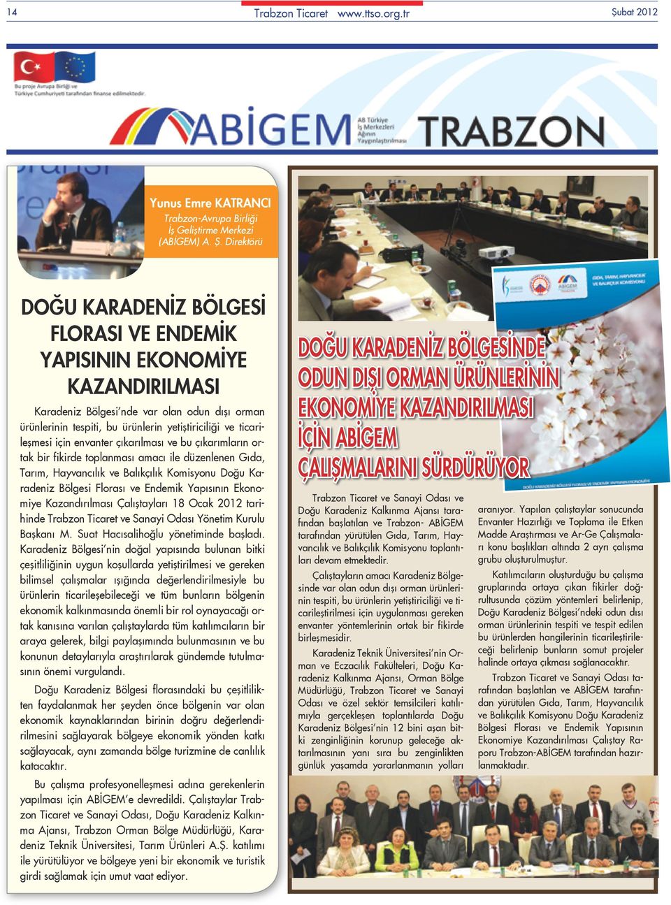 ticarileşmesi için envanter çıkarılması ve bu çıkarımların ortak bir fikirde toplanması amacı ile düzenlenen Gıda, Tarım, Hayvancılık ve Balıkçılık Komisyonu Doğu Karadeniz Bölgesi Florası ve Endemik