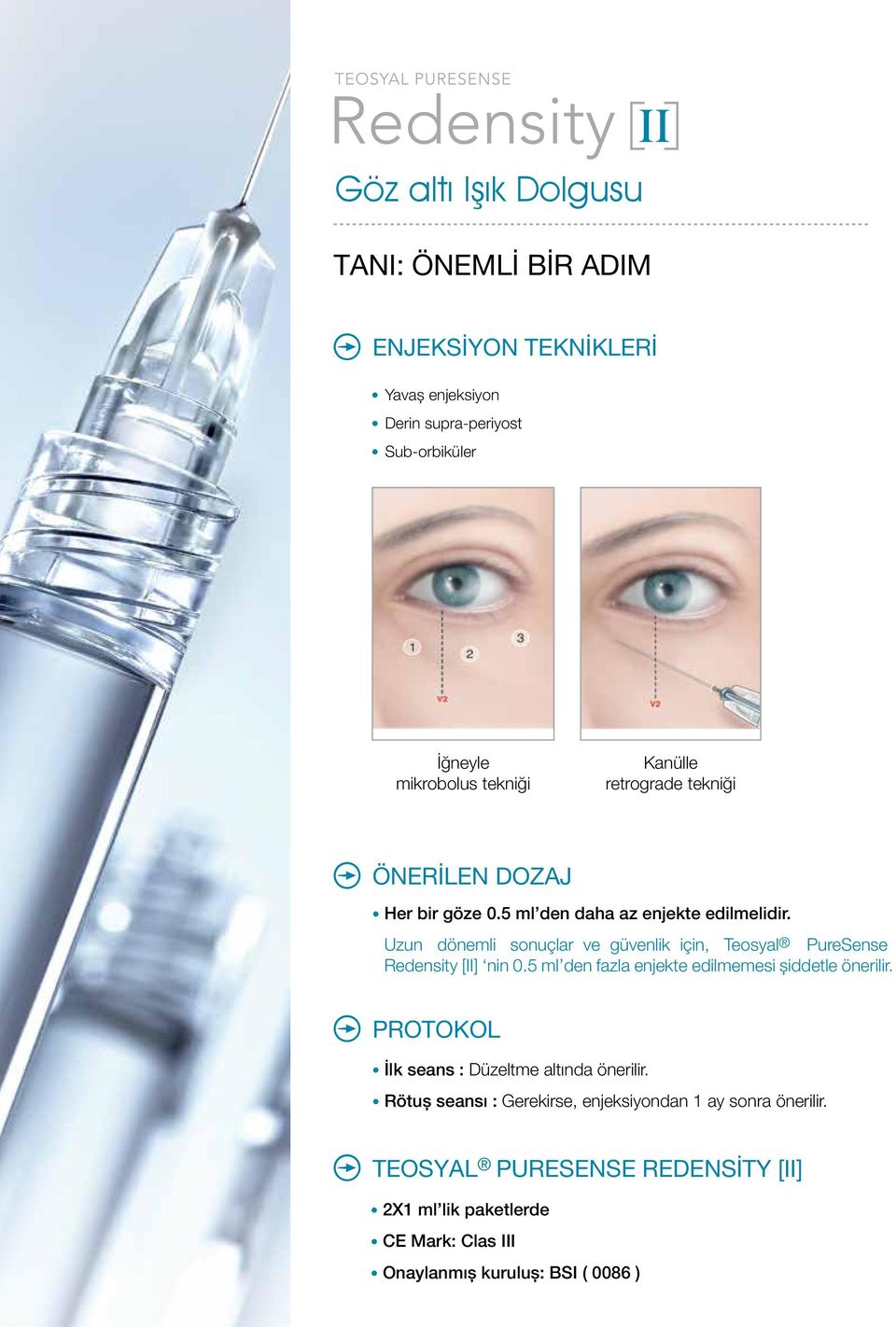 Uzun dönemli sonuçlar ve güvenlik için, Teosyal PureSense Redensity [II] nin 0.5 ml den fazla enjekte edilmemesi şiddetle önerilir.