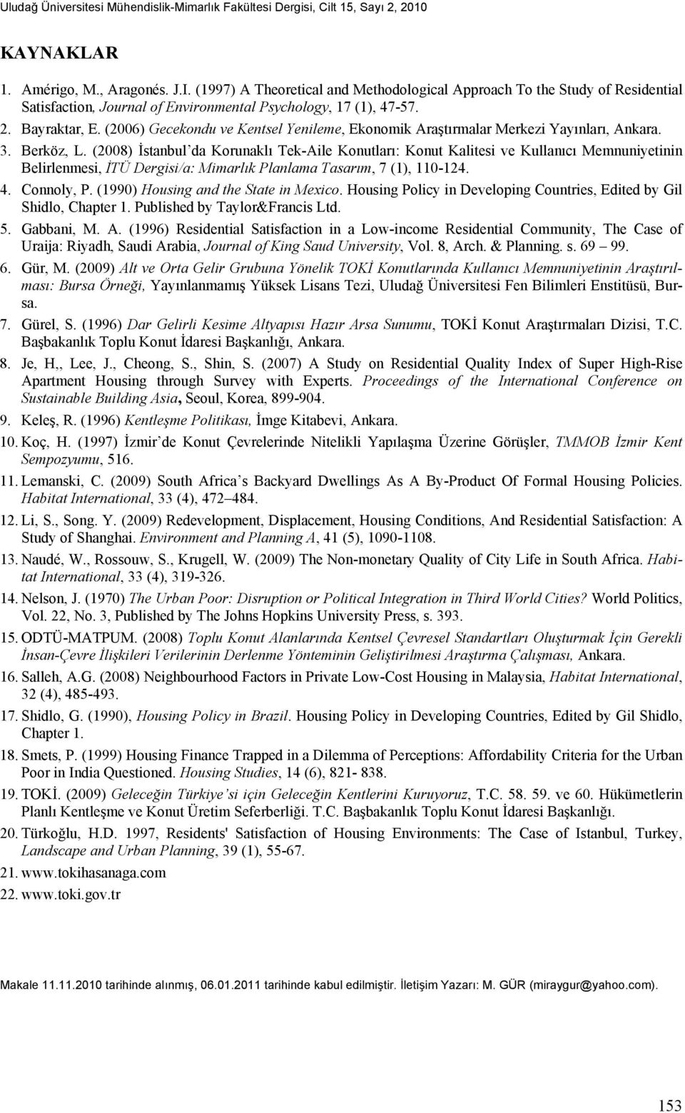 (2008) İstanbul da Korunaklı Tek-Aile Konutları: Konut Kalitesi ve Kullanıcı Memnuniyetinin Belirlenmesi, İTÜ Dergisi/a: Mimarlık Planlama Tasarım, 7 (1), 110-124. 4. Connoly, P.