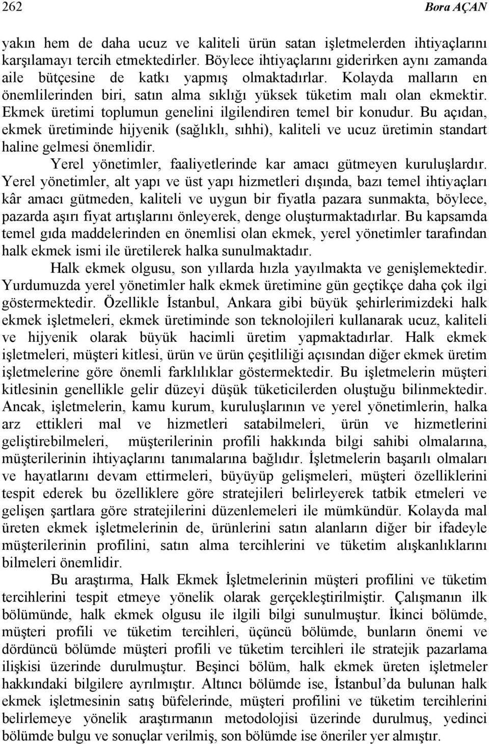 Ekmek üretimi toplumun genelini ilgilendiren temel bir konudur. Bu açıdan, ekmek üretiminde hijyenik (sağlıklı, sıhhi), kaliteli ve ucuz üretimin standart haline gelmesi önemlidir.