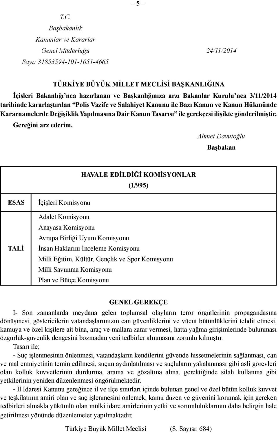 Bakanlar Kurulu nca 3/11/2014 tarihinde kararlaştırılan Polis Vazife ve Salahiyet Kanunu ile Bazı Kanun ve Kanun Hükmünde Kararnamelerde Değişiklik Yapılmasına Dair Kanun Tasarısı ile gerekçesi