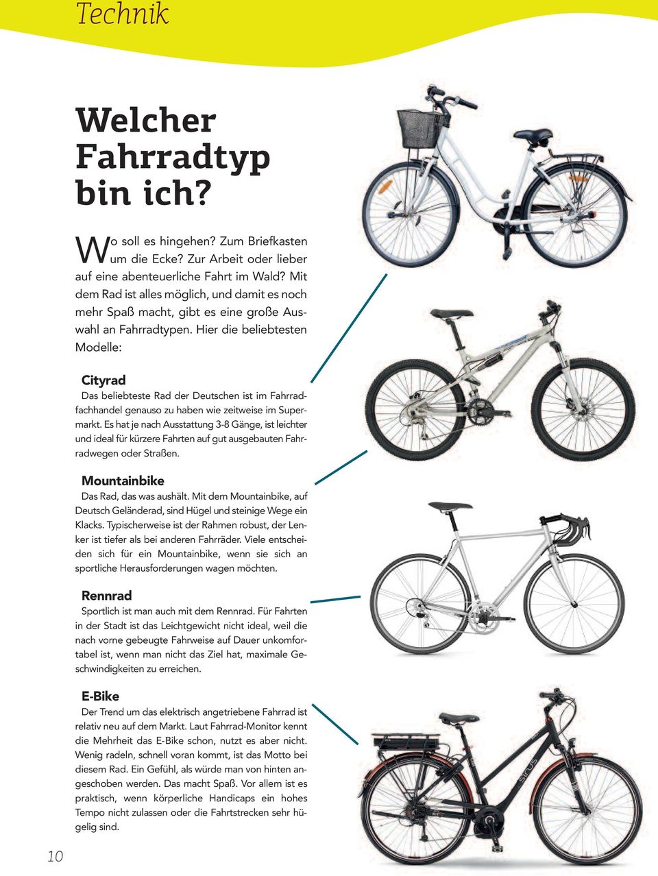 Hier die beliebtesten Modelle: Cityrad Das beliebteste Rad der Deutschen ist im Fahrradfachhandel genauso zu haben wie zeitweise im Supermarkt.