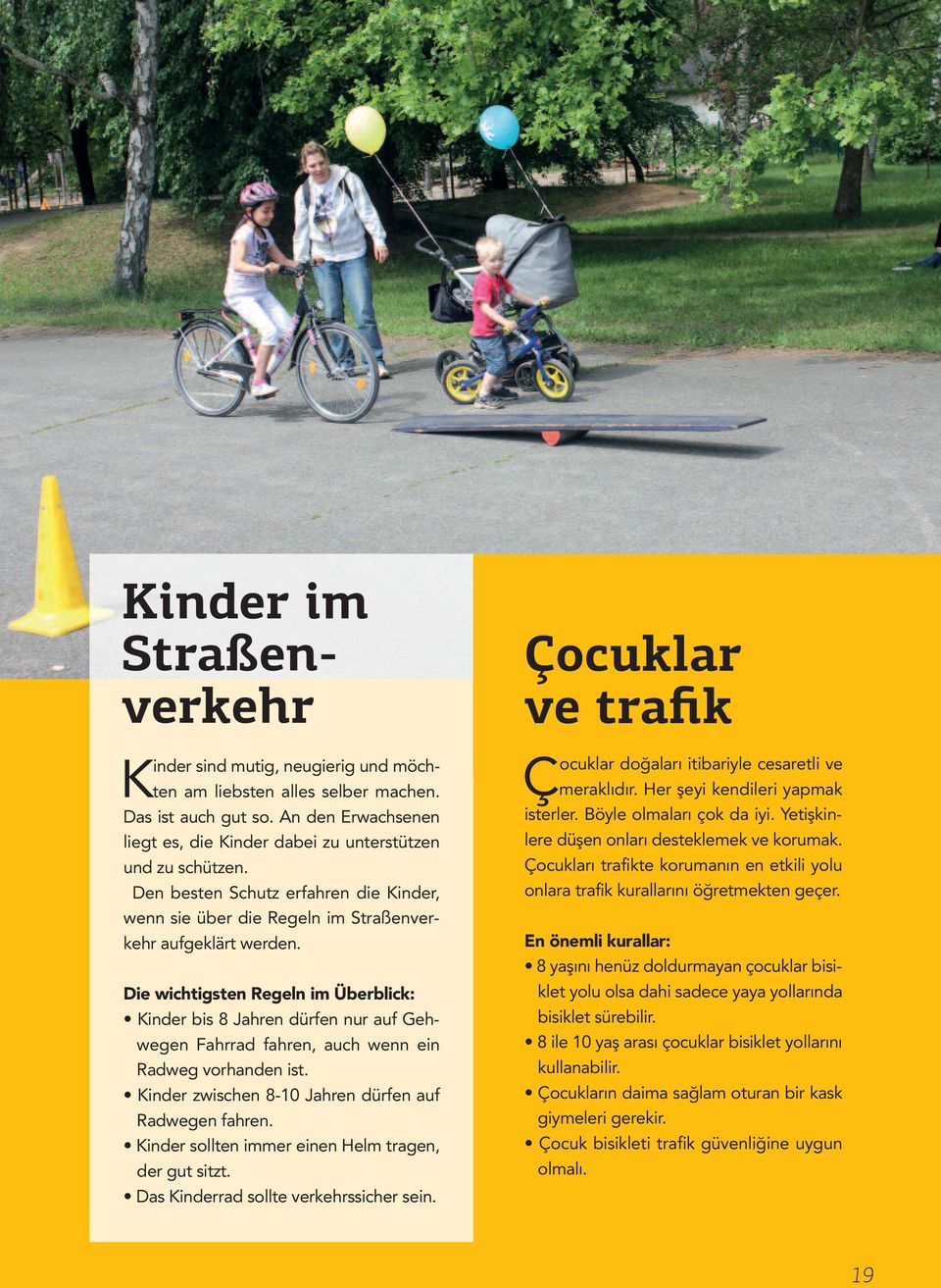 Die wichtigsten Regeln im Überblick: Kinder bis 8 Jahren dürfen nur auf Gehwegen Fahrrad fahren, auch wenn ein Radweg vorhanden ist. Kinder zwischen 8-10 Jahren dürfen auf Radwegen fahren.