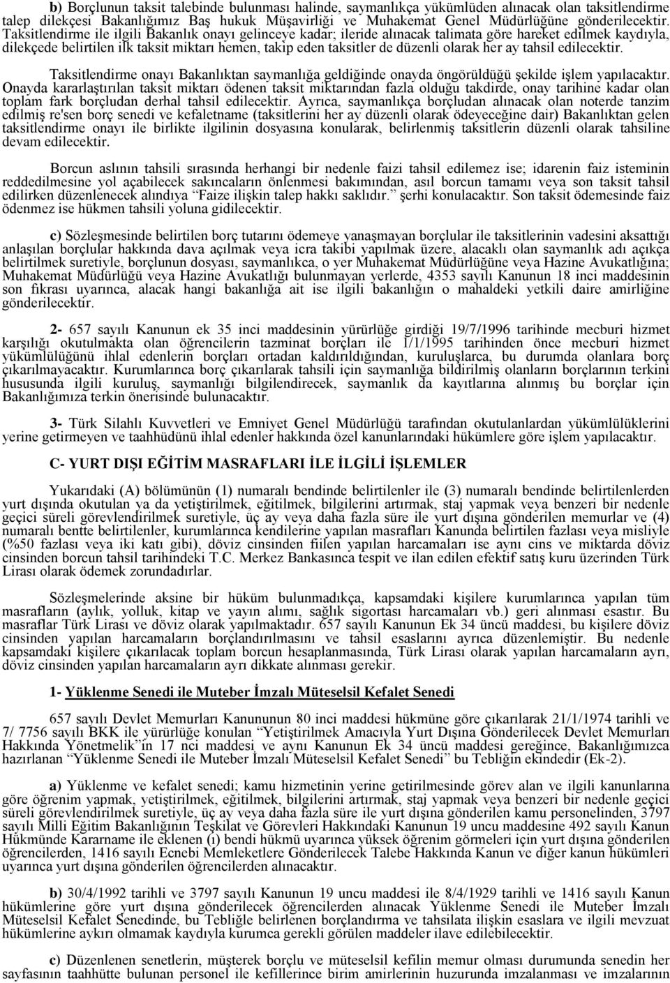 olarak her ay tahsil edilecektir. Taksitlendirme onayı Bakanlıktan saymanlığa geldiğinde onayda öngörüldüğü şekilde işlem yapılacaktır.