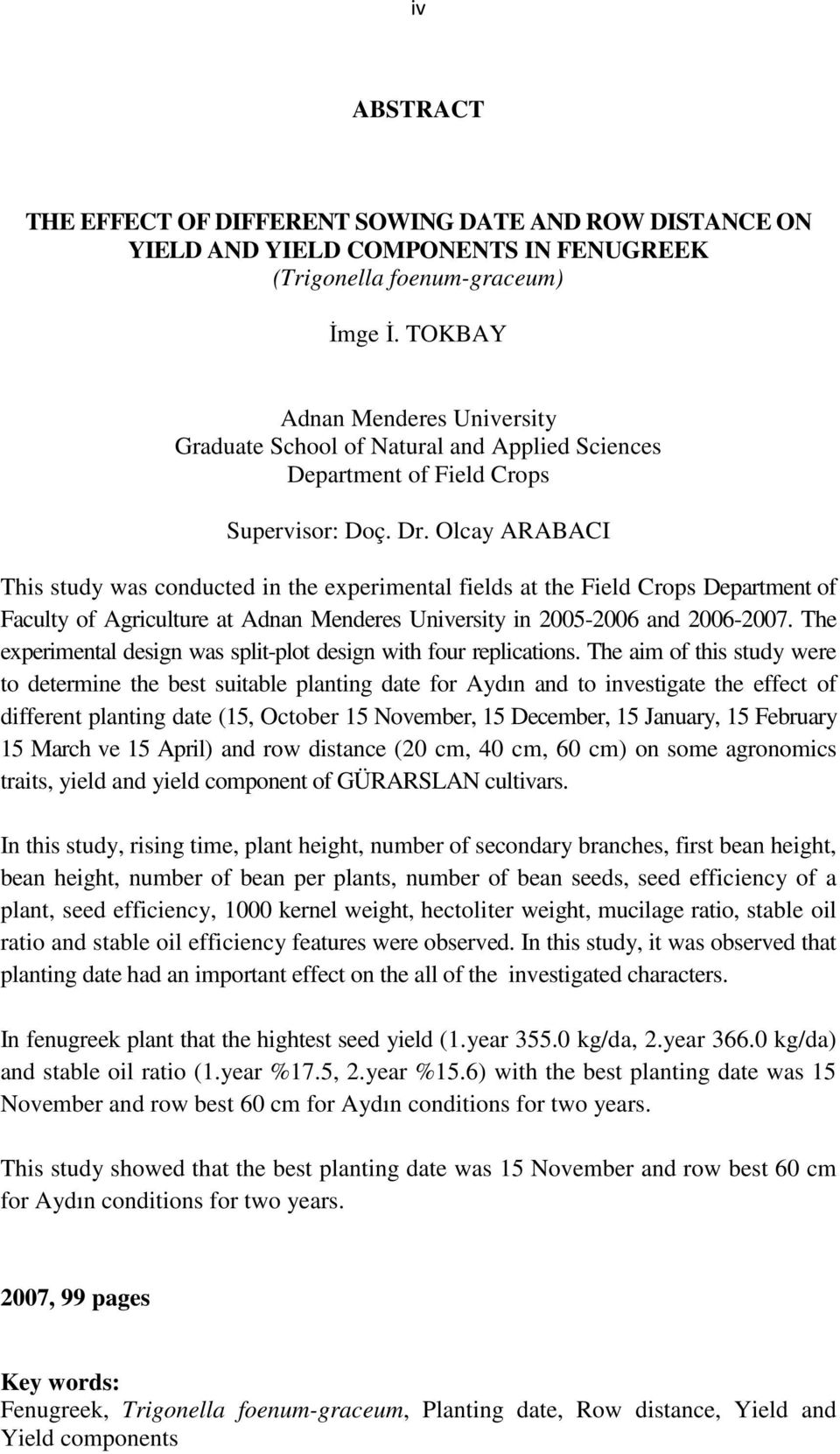 Olcay ARABACI This study was conducted in the experimental fields at the Field Crops Department of Faculty of Agriculture at Adnan Menderes University in 2005-2006 and 2006-2007.