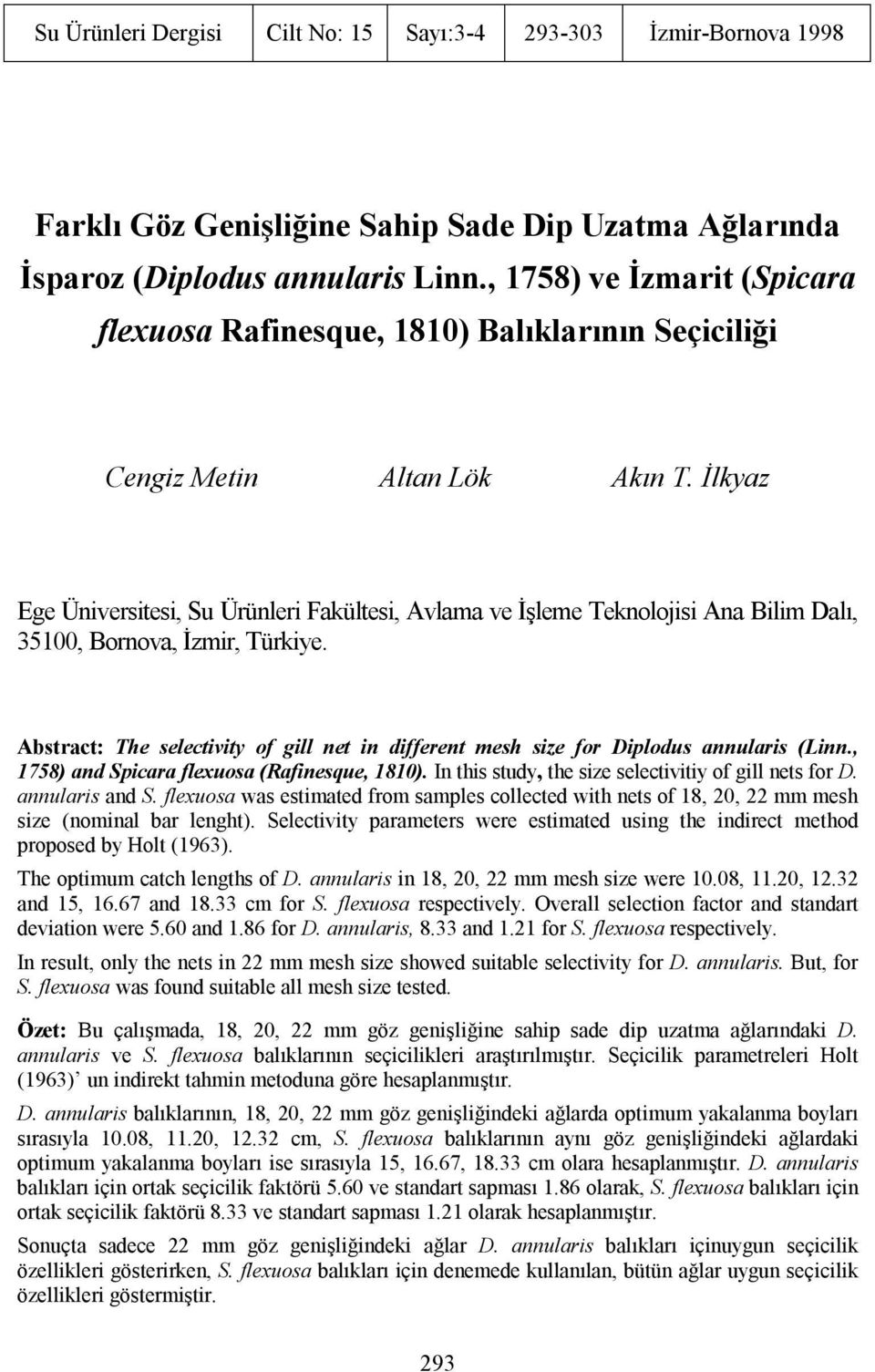 İlkyaz Ege Üniversitesi, Su Ürünleri Fakültesi, Avlama ve İşleme Teknolojisi Ana Bilim Dalı, 500, Bornova, İzmir, Türkiye.