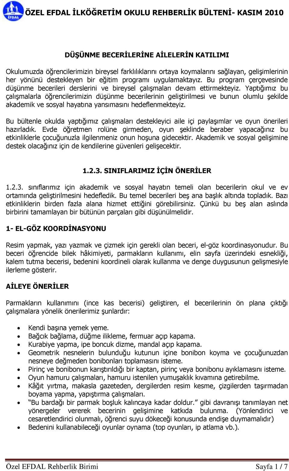 Yaptığımız bu çalışmalarla öğrencilerimizin düşünme becerilerinin geliştirilmesi ve bunun olumlu şekilde akademik ve sosyal hayatına yansımasını hedeflenmekteyiz.