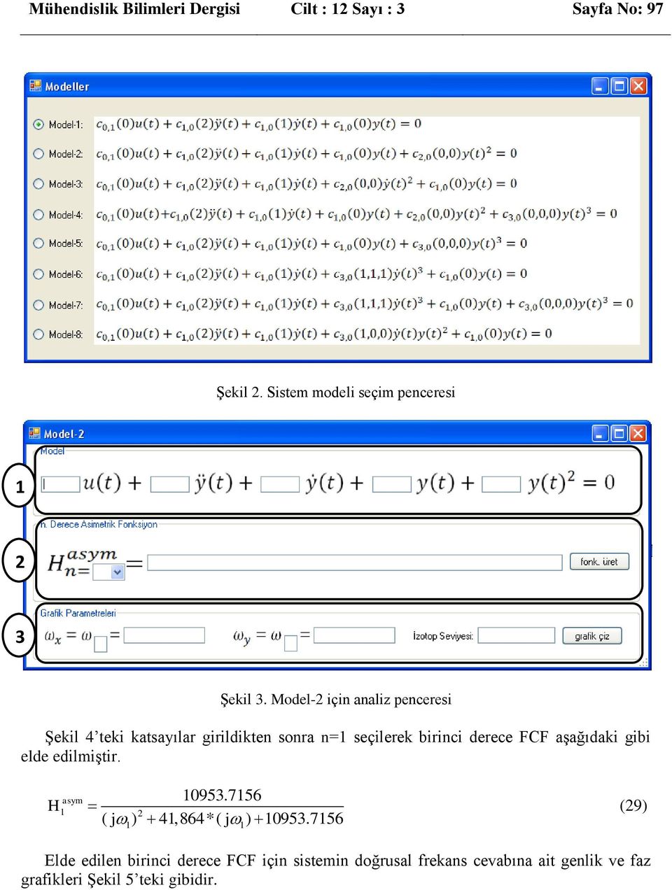 derece FCF aşağıdak gb elde edlmştr H 0953756 (29 2 ( j 4,864*( j 0953756 Elde edle