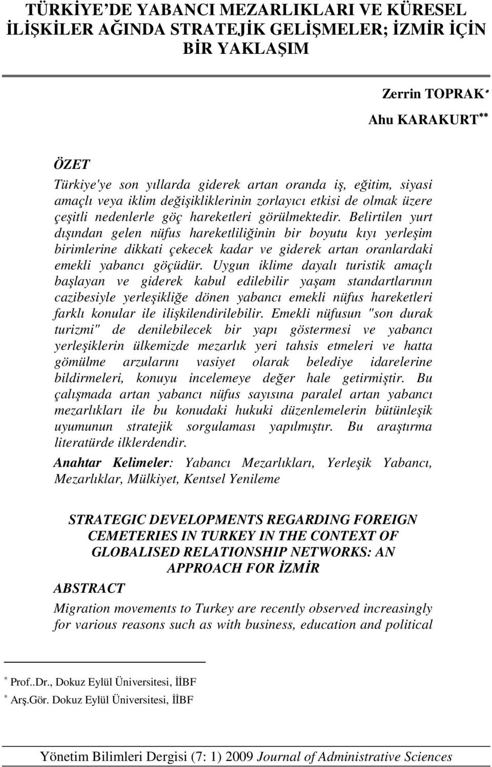 Belirtilen yurt dışından gelen nüfus hareketliliğinin bir boyutu kıyı yerleşim birimlerine dikkati çekecek kadar ve giderek artan oranlardaki emekli yabancı göçüdür.