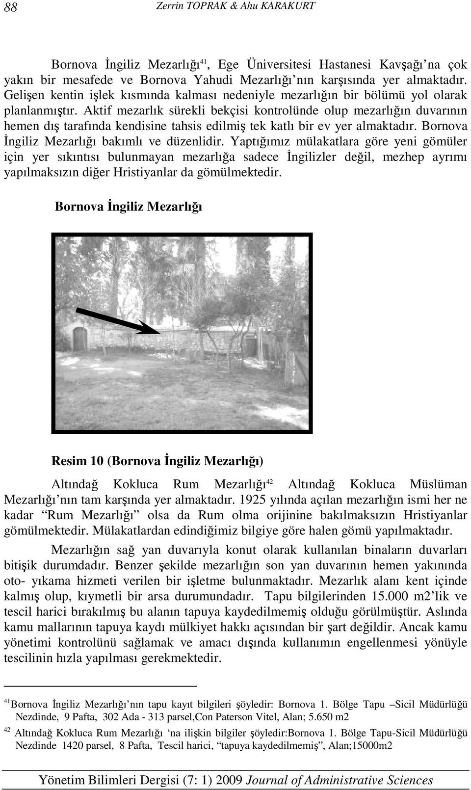 Aktif mezarlık sürekli bekçisi kontrolünde olup mezarlığın duvarının hemen dış tarafında kendisine tahsis edilmiş tek katlı bir ev yer almaktadır. Bornova İngiliz Mezarlığı bakımlı ve düzenlidir.