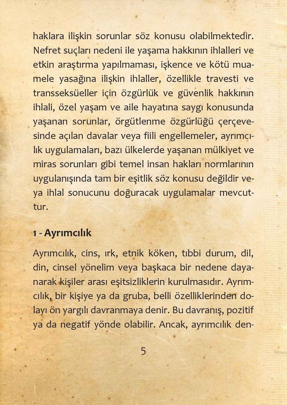 hakkının ihlali, özel yaşam ve aile hayatına saygı konusunda yaşanan sorunlar, örgütlenme özgürlüğü çerçevesinde açılan davalar veya fiili engellemeler, ayrımcılık uygulamaları, bazı ülkelerde