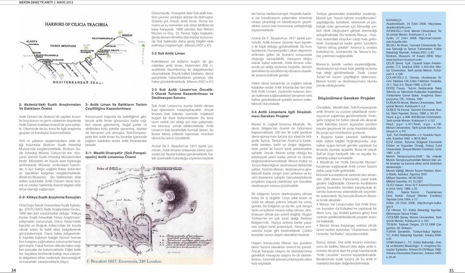 Bodrum Sualtı Arkeoloji Müzesi Türkiye nin tek, dünyanın önemli Sualtı Arkeoloji Müzelerinden biridir. Müzedeki en büyük eser topluluğu amforalardır.