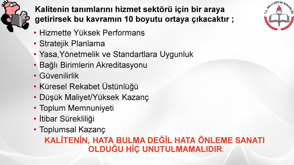 Akreditasyonu Güvenilirlik Küresel Rekabet Üstünlüğü Düşük Maliyet/Yüksek Kazanç Toplum Memnuniyeti