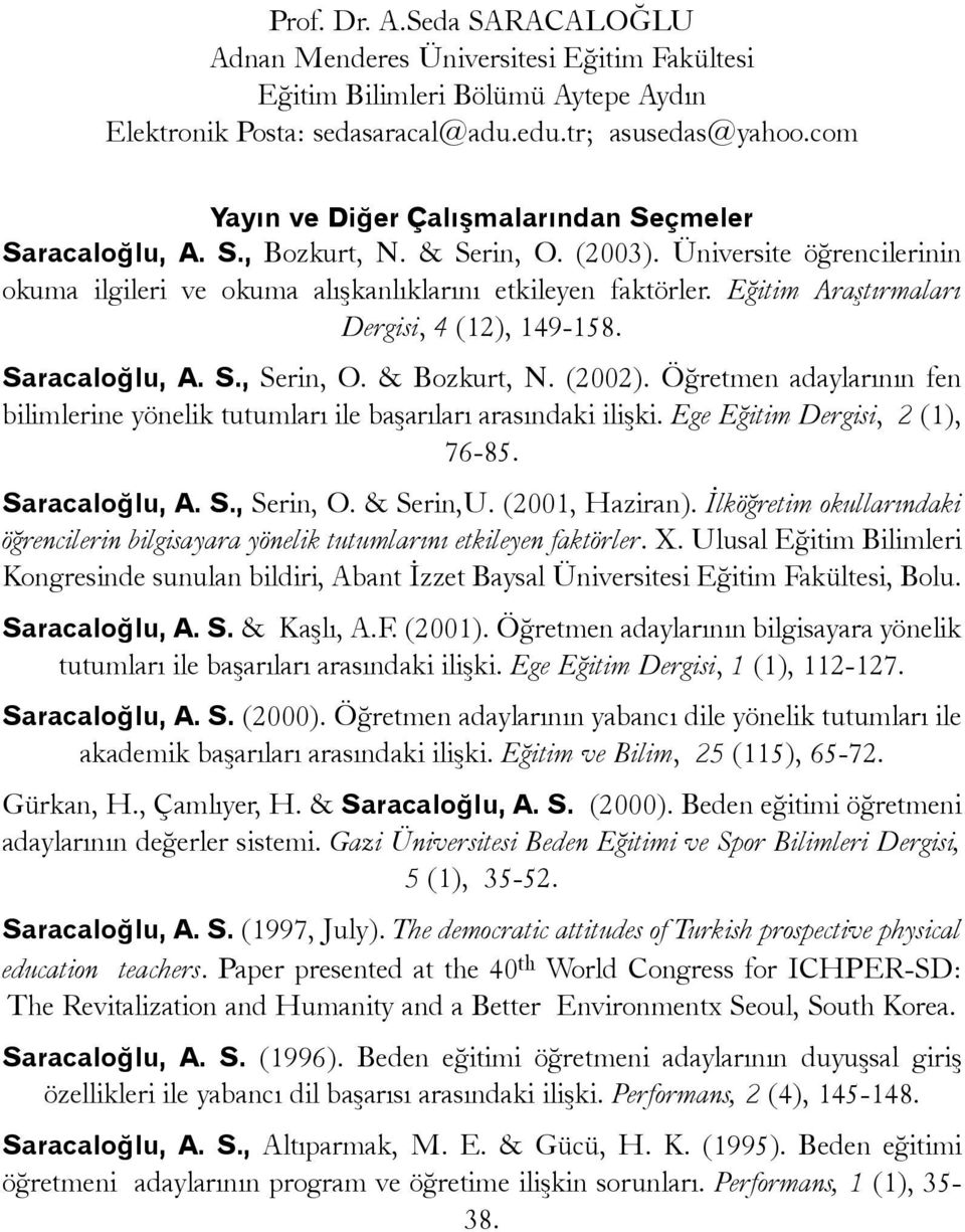 Eðitim Araþtýrmalarý Dergisi, 4 (12), 149-158. Saracaloðlu, A. S., Serin, O. & Bozkurt, N. (2002). Öðretmen adaylarýnýn fen bilimlerine yönelik tutumlarý ile baþarýlarý arasýndaki iliþki.