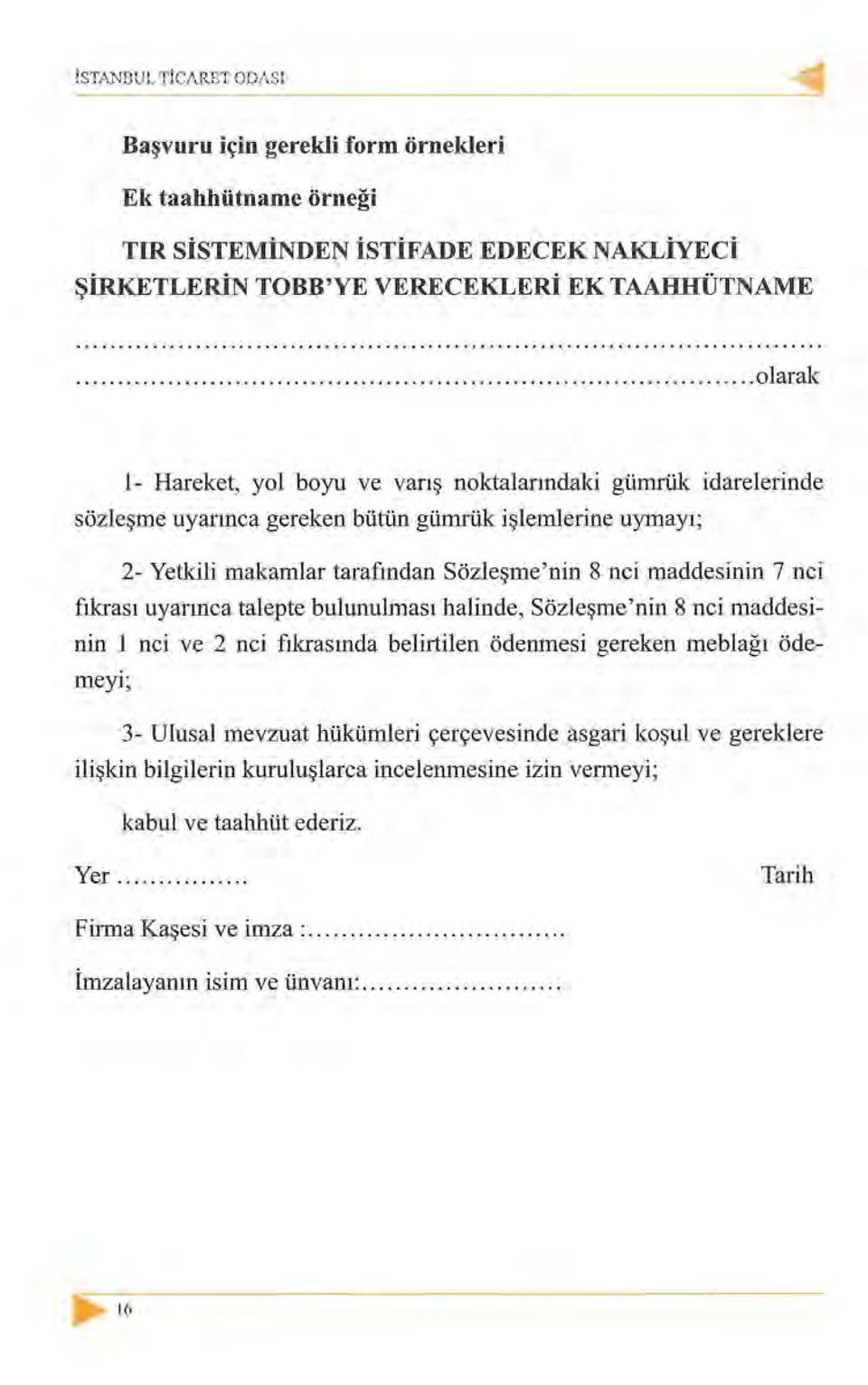 nci maddesinin 7 nci fıkrası uyarınca talepte bulunulması halinde, Sözleşme'nin 8 nci maddesinin 1 nci ve 2 nci fıkrasında belirtilen ödenınesi gereken ıneblağı ödeıneyı; 3- Ulusal mevzuat