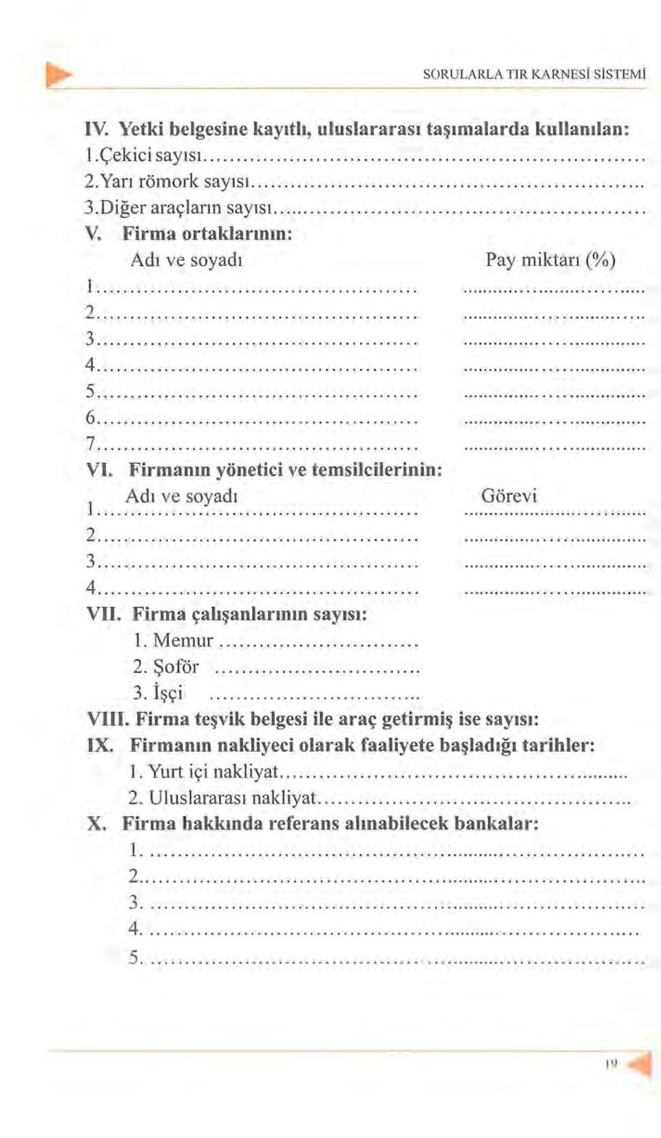 Firma çalışanlarının sayısı: Görevi ı. Memur.... 2. Şoför....... 3. işçi.... VIII. Firma teşvik belgesi ile araç getirmiş ise sayısı: IX.