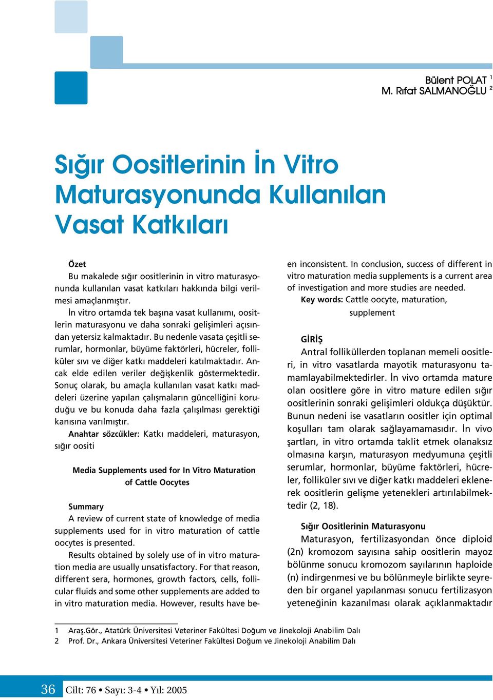 amaçlanm flt r. n vitro ortamda tek bafl na vasat kullan m, oositlerin maturasyonu ve daha sonraki geliflimleri aç s ndan yetersiz kalmaktad r.