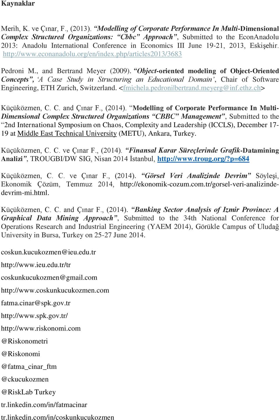 19-21, 2013, Eskişehir. http://www.econanadolu.org/en/index.php/articles2013/3683 Pedroni M., and Bertrand Meyer (2009).