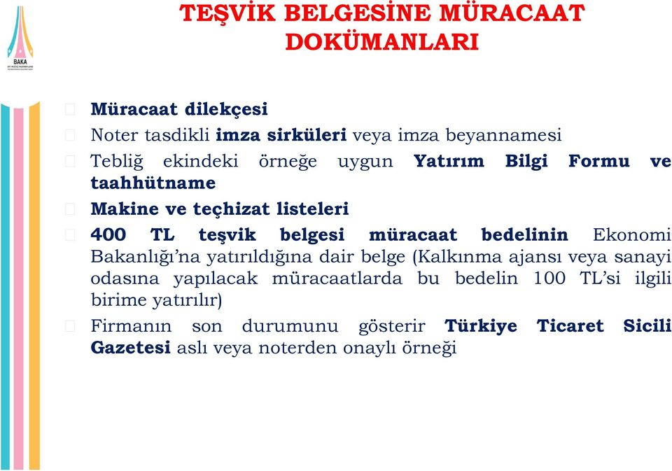 bedelinin Ekonomi Bakanlığı na yatırıldığına dair belge (Kalkınma ajansı veya sanayi odasına yapılacak müracaatlarda bu