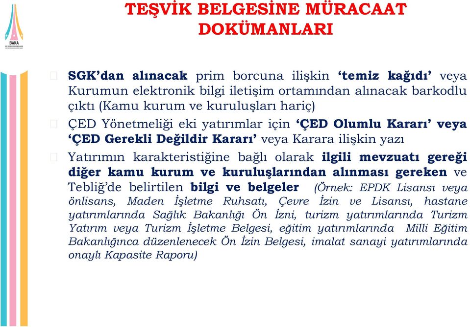 kuruluşlarından alınması gereken ve Tebliğ de belirtilen bilgi ve belgeler (Örnek: EPDK Lisansı veya önlisans, Maden İşletme Ruhsatı, Çevre İzin ve Lisansı, hastane yatırımlarında Sağlık Bakanlığı