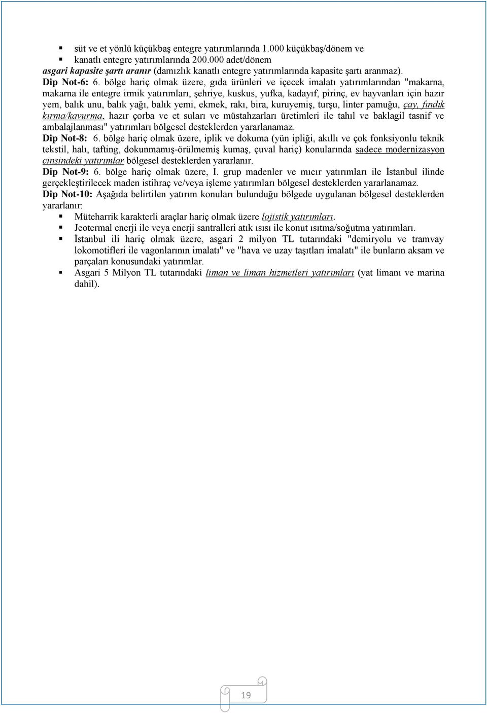 bölge hariç olmak üzere, gıda ürünleri ve içecek imalatı yatırımlarından "makarna, makarna ile entegre irmik yatırımları, şehriye, kuskus, yufka, kadayıf, pirinç, ev hayvanları için hazır yem, balık