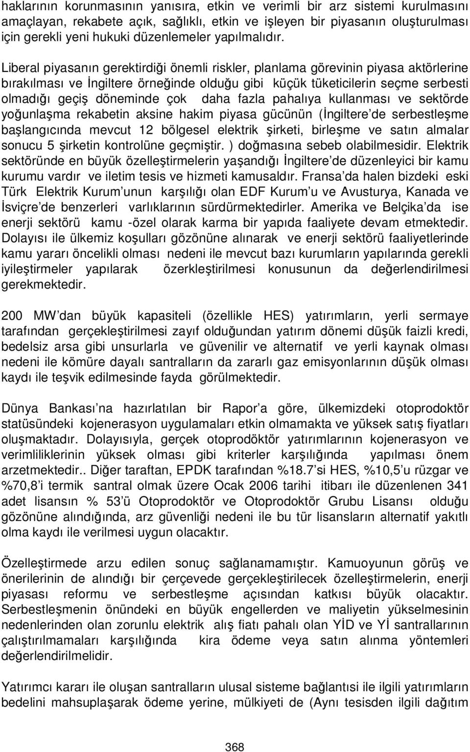 Liberal piyasanın gerektirdiği önemli riskler, planlama görevinin piyasa aktörlerine bırakılması ve İngiltere örneğinde olduğu gibi küçük tüketicilerin seçme serbesti olmadığı geçiş döneminde çok