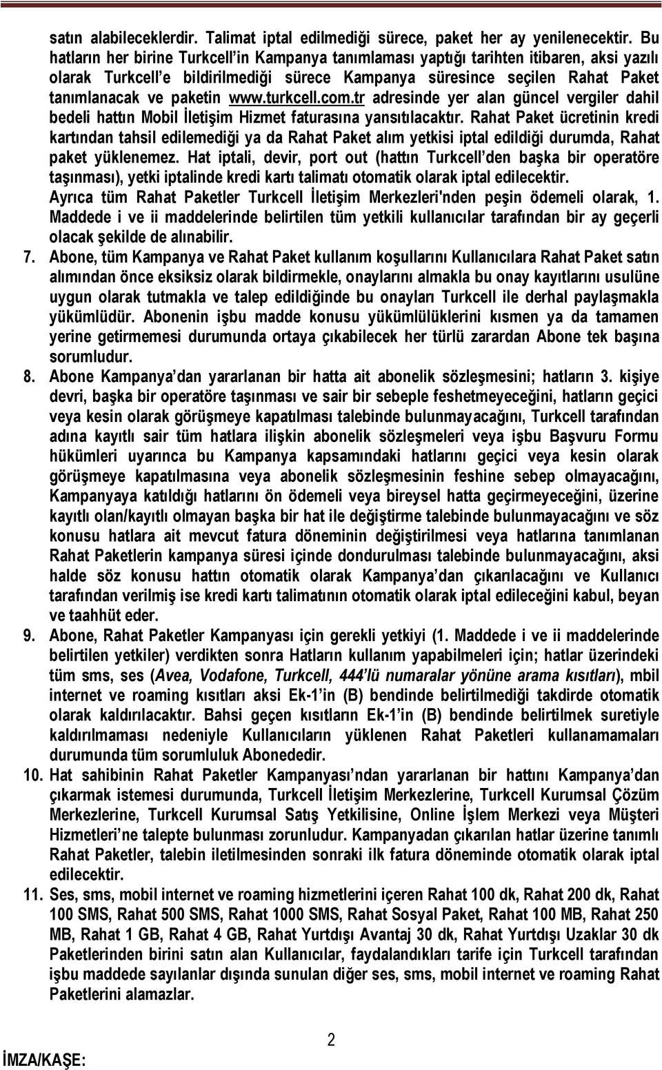 www.turkcell.com.tr adresinde yer alan güncel vergiler dahil bedeli hattın Mobil İletişim Hizmet faturasına yansıtılacaktır.