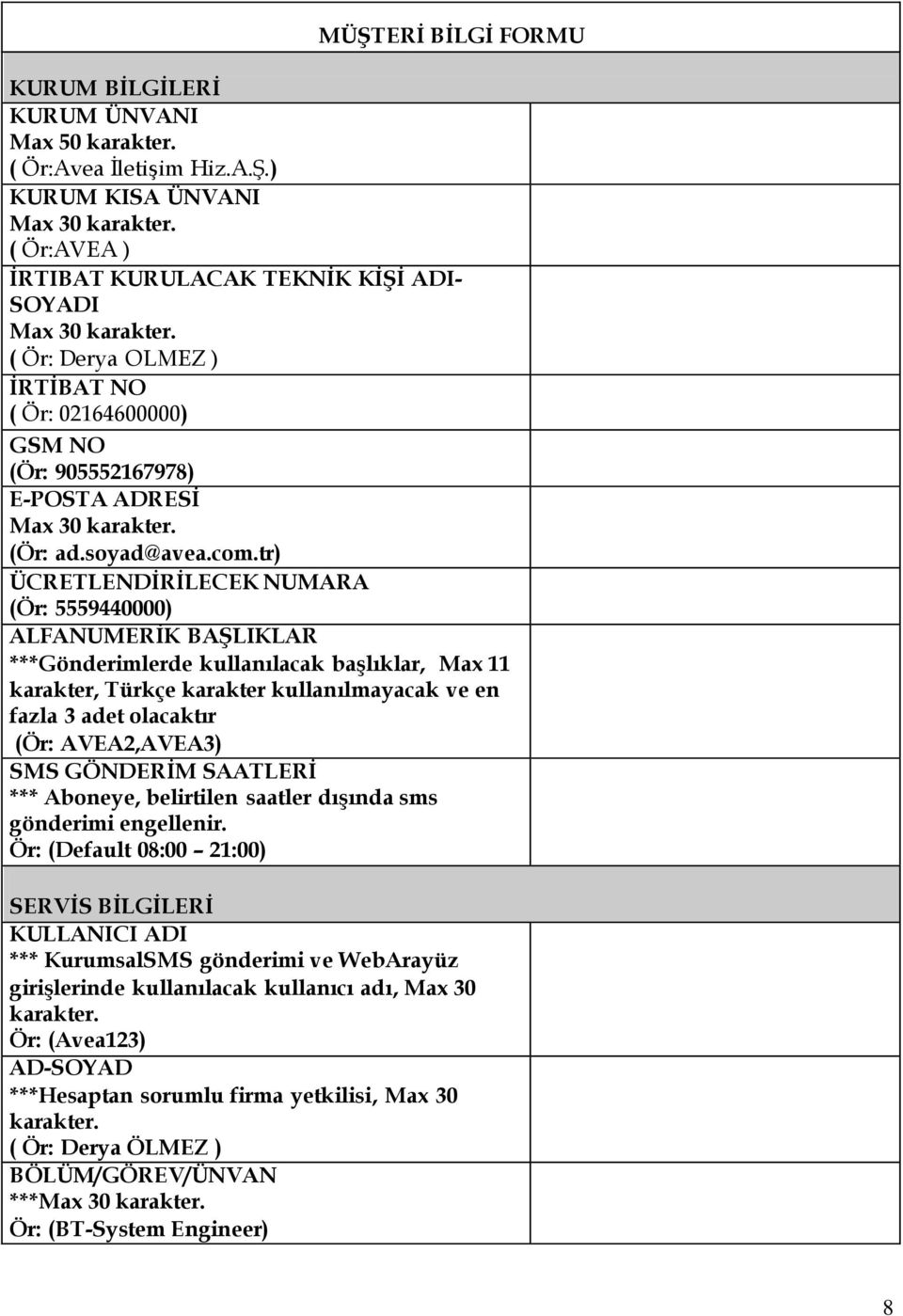 tr) ÜCRETLENDİRİLECEK NUMARA (Ör: 5559440000) ALFANUMERİK BAŞLIKLAR ***Gönderimlerde kullanılacak başlıklar, Max 11 karakter, Türkçe karakter kullanılmayacak ve en fazla 3 adet olacaktır (Ör: