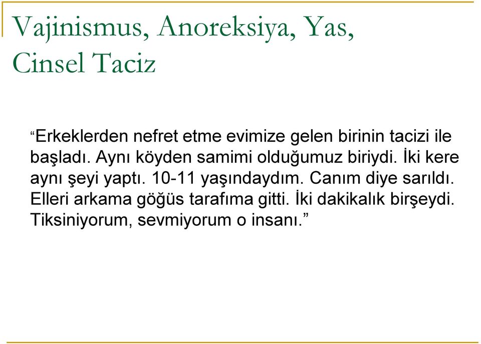 İki kere aynı şeyi yaptı. 10 1111 yaşındaydım. Canım diye sarıldı.