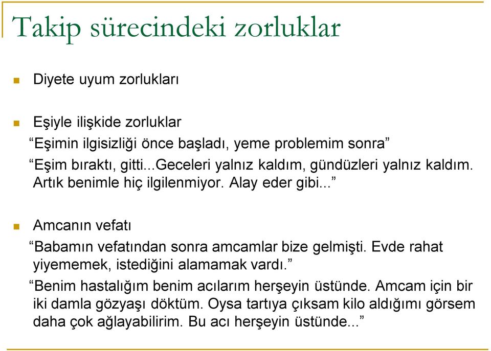 .. Amcanın vefatı Babamın vefatından sonra amcamlar bize gelmişti. Evde rahat yiyememek, istediğini alamamak vardı.