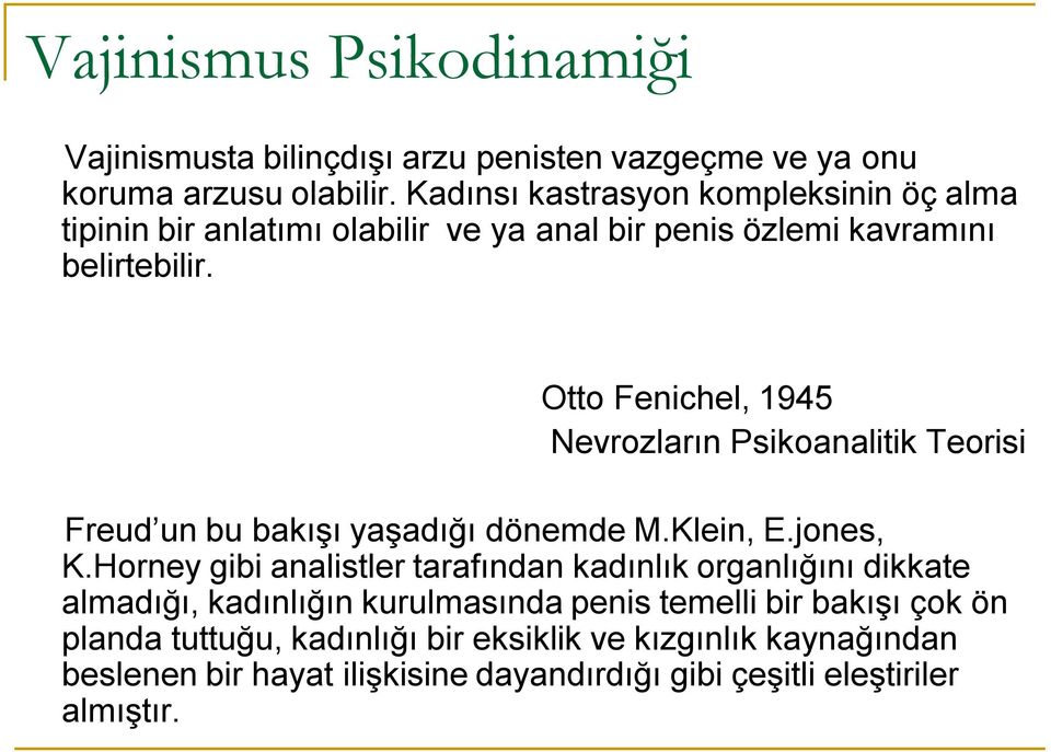 Otto Fenichel, 1945 Nevrozların Psikoanalitik Teorisi Freud un bu bakışı yaşadığı dönemde M.Klein, E.jones, K.