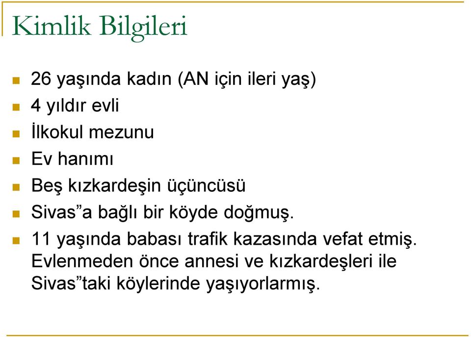 köyde doğmuş. 11 yaşında babası trafik kazasında vefat etmiş.