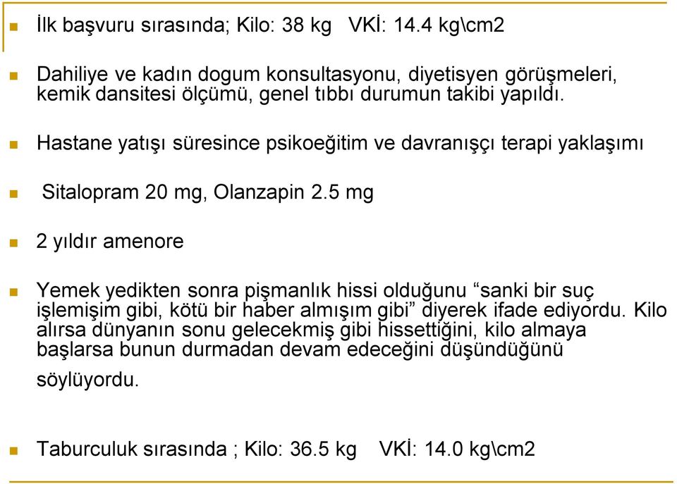 Hastane yatışı süresince psikoeğitim ve davranışçı terapi yaklaşımı Sitalopram 20 mg, Olanzapin 2.