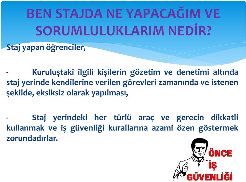 yerinde kendilerine verilen görevleri zamanında ve istenen şekilde, eksiksiz olarak