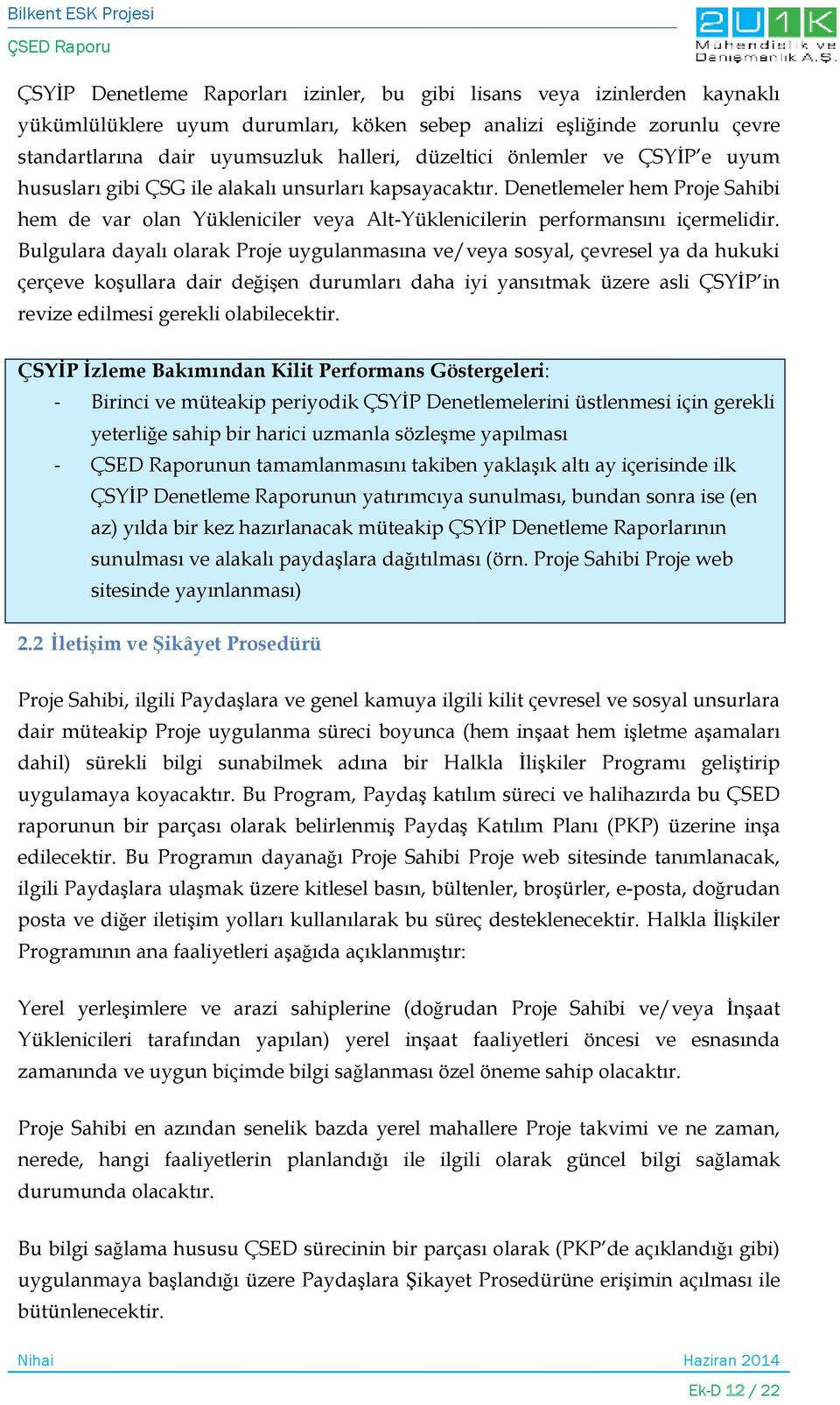 Bulgulara dayalı olarak Proje uygulanmasına ve/veya sosyal, çevresel ya da hukuki çerçeve koşullara dair değişen durumları daha iyi yansıtmak üzere asli ÇSYİP in revize edilmesi gerekli olabilecektir.