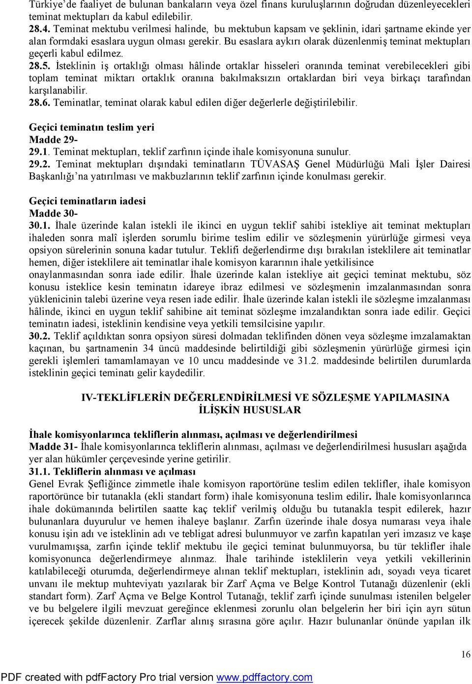 Bu esaslara aykırı olarak düzenlenmiş teminat mektupları geçerli kabul edilmez. 28.5.