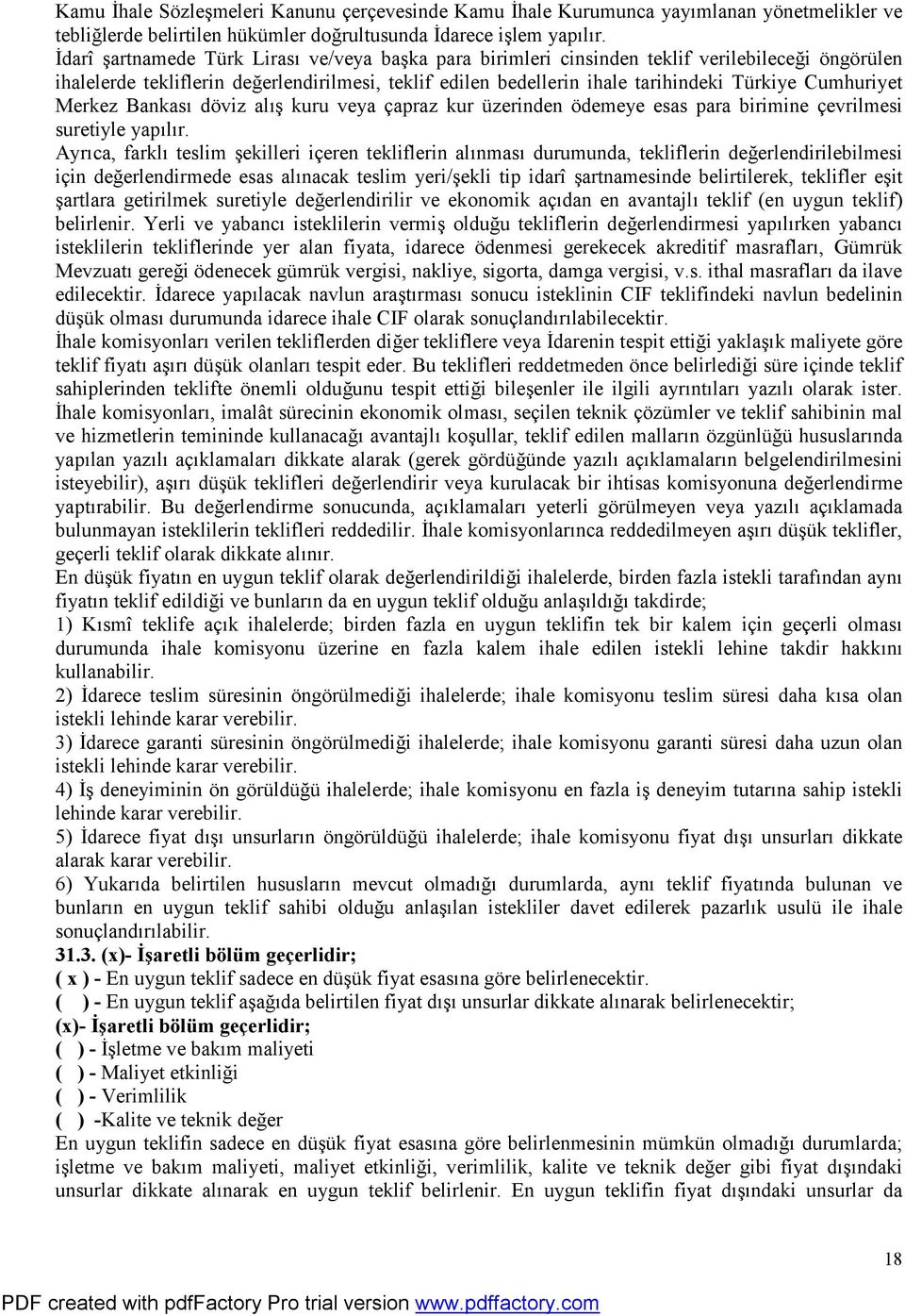 Cumhuriyet Merkez Bankası döviz alış kuru veya çapraz kur üzerinden ödemeye esas para birimine çevrilmesi suretiyle yapılır.