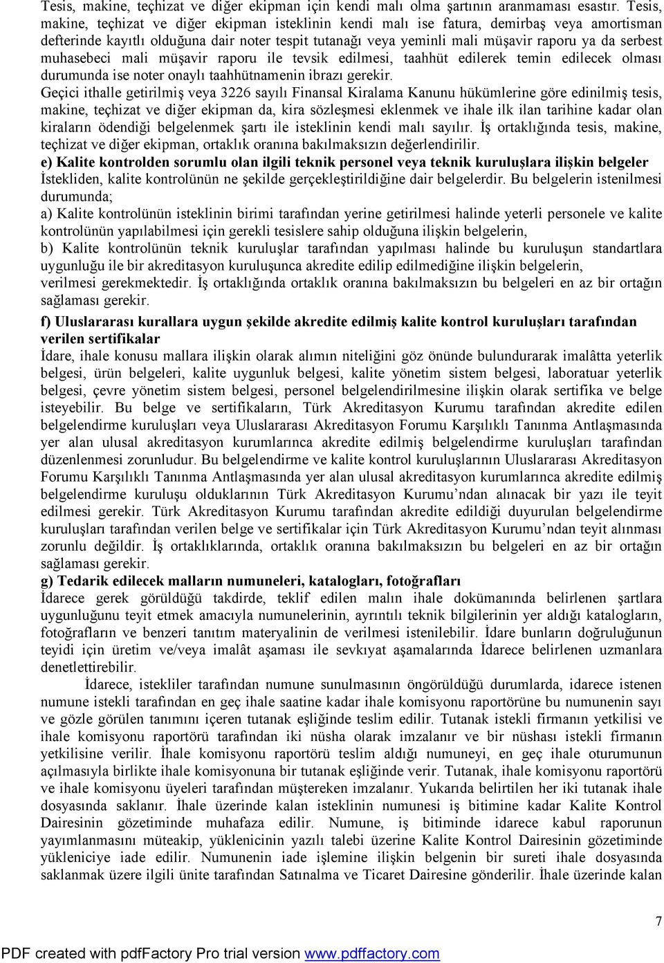 serbest muhasebeci mali müşavir raporu ile tevsik edilmesi, taahhüt edilerek temin edilecek olması durumunda ise noter onaylı taahhütnamenin ibrazı gerekir.