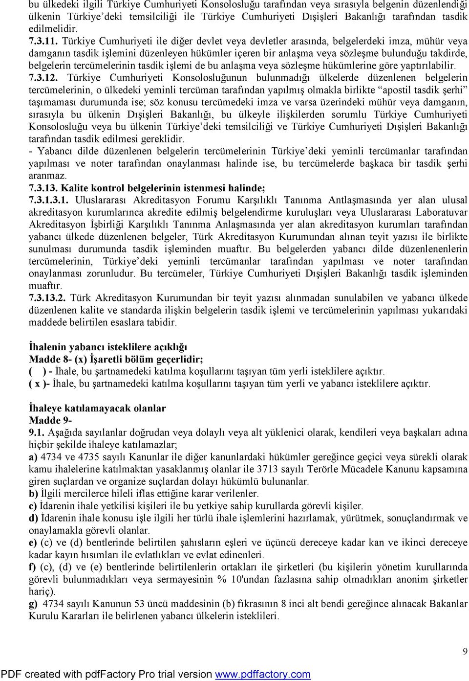 Türkiye Cumhuriyeti ile diğer devlet veya devletler arasında, belgelerdeki imza, mühür veya damganın tasdik işlemini düzenleyen hükümler içeren bir anlaşma veya sözleşme bulunduğu takdirde,